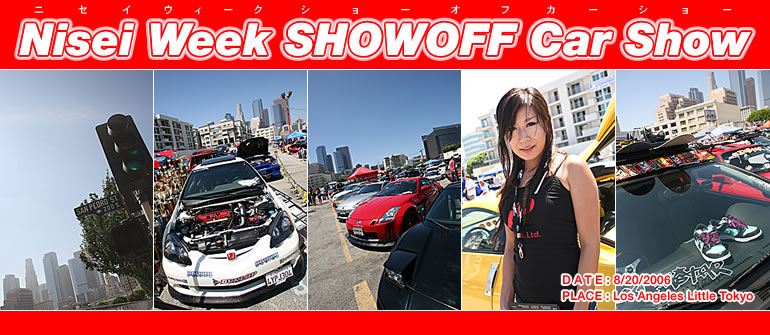 jZCEB[N V[ItJ[V[
Nisei Week SHOWOFF Car Show
DATEF8/20/2006
PLACEFLos Angeles Little Tokyo