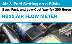 Air & Fuel Setting on a Silvia
Easy, Fast, and Low-Cost way for 300 Horses
RB20 Air Flow Meter