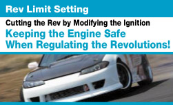 Rev Limit Setting
Cutting the Rev by Modifying the Ignition
Keeping the Engine Safe
When Regulating the Revolutions!