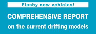 Flashy new vehicles!
COMPREHENSIVE REPORT
on the current drifting models