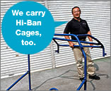 We carry
Hi-Ban
Cages,
too.