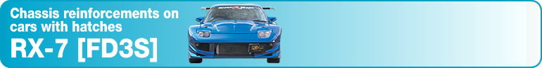 Chassis reinforcements on
cars with hatches
RX-7 [FD3S]