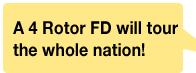 A 4 Rotor FD will tour the whole nation!