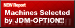 Machines Selected by JDM-OPTION!!