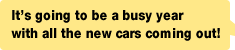 It's going to be a busy year with all the new cars coming out!