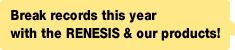 Break records this year with the RENESIS & our products!