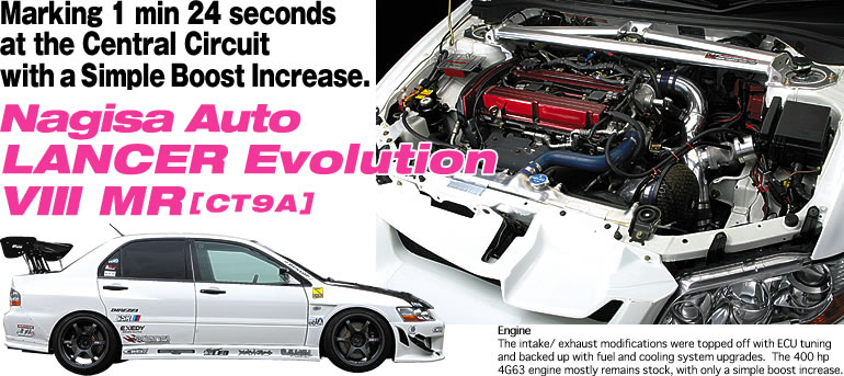 Marking 1 min 24 seconds 
at the Central Circuit 
with a Simple Boost Increase.
NAGISA AUTO 
LANCER EVOLUTION VIII MR [CT9A]