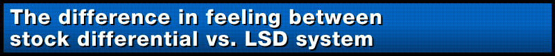 The difference in feeling between stock differential vs. LSD system