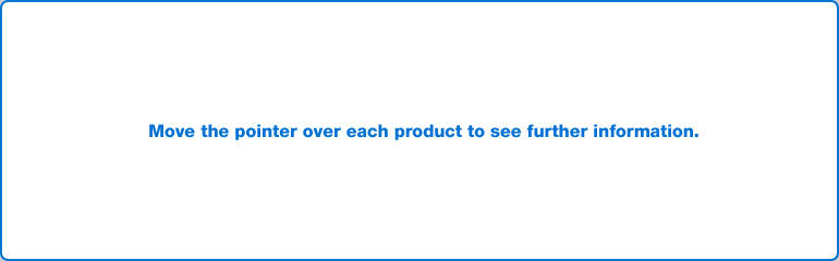 Move the pointer over each product to see further information.