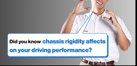 Did you know chassis rigidity affects on your driving performance?