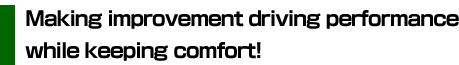 Making improvement driving performance while keeping comfort!