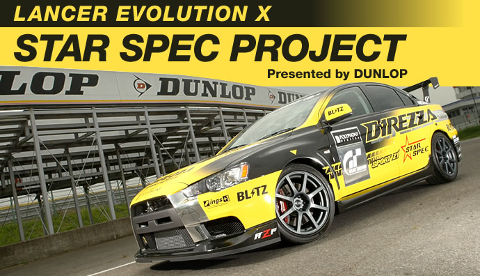 LANCER EVOLUTION X
STAR SPEC PROJECT
Presented by DUNLOP